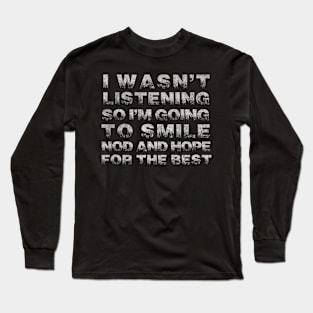 Funny Sayings I Wasn`t Listening So I`m Going to Smile Vintage Long Sleeve T-Shirt